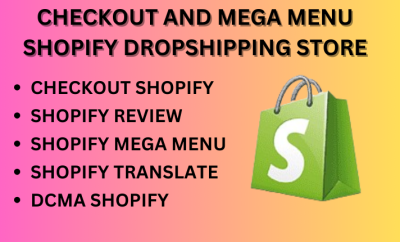 I will do shopify checkout,mega menu,review,translate, dcma shopify dropshipping store