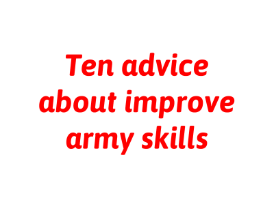 Ten advice for improve army skills